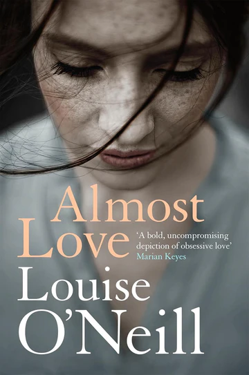 AlmostLoveTheAddictiveStoryofObsessiveLovefromtheBestsellingAuthorofAskingforIt Almost Love: The Addictive Story of Obsessive Love from the Bestselling Author of Asking for It Book by Louise O'Neill - Image 1
