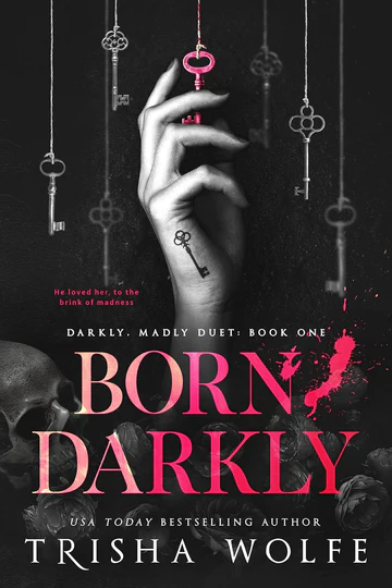 Born_Darkly_Darkly_MadlyDuetBook1_byTrishaWolfe Born, Darkly (Darkly, Madly Duet Book 1) by Trisha Wolfe - Image 1