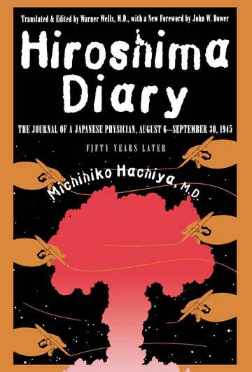 HiroshimaDiary Hiroshima Diary: The Journal of a Japanese Physician, August 6-September 30, 1945 by Michihiko Hachiya M.D., John W. Dower, Warner Wells M.D - Image 1