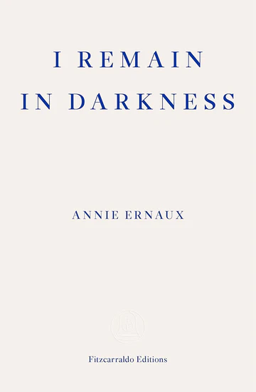 IremainindarknessBookbyAnnieErnaux I remain in darkness Book by Annie Ernaux - Image 1