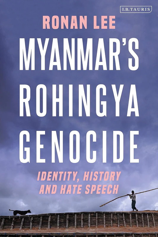 Myanmar_sRohingyaGenocide Myanmar’s Rohingya Genocide: Identity, History and Hate Speech Book by Ronan Lee - Image 1