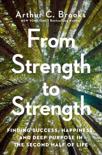 FromStrengthtoStrengthFindingSuccess_Happiness_andDeepPurposeintheSecondHalfofLifebyArthurC.Brooks From Strength to Strength: Finding Success, Happiness, and Deep Purpose in the Second Half of Life by Arthur C. Brooks - Image 1