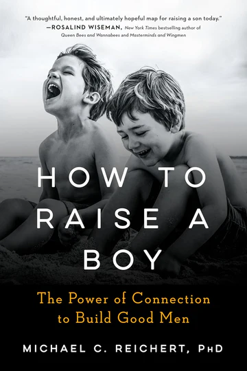 HowtoRaiseaBoyThePowerofConnectiontoBuildGoodMen How to Raise a Boy: The Power of Connection to Build Good Men Book by Michael C. Reichert - Image 1