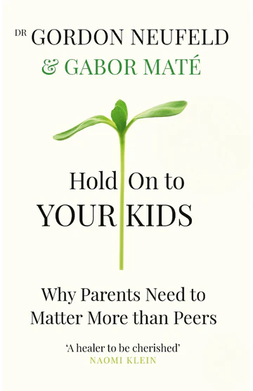 hold Hold on to Your Kids: Why Parents Need to Matter More Than Peers Book by Gabor Maté and Gordon Neufeld - Image 1