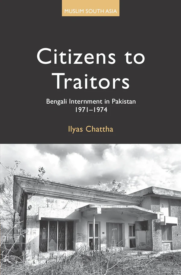 81U1JSHHK3L._SL1500 Citizens to Traitors: Bengali Internment in Pakistan, 1971-1974 by Ilyas Chattha - Image 1