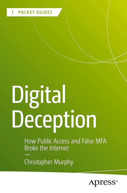 DigitalDeceptionHowPublicAccessandFalseMfaBroketheInternetbyChristopherMurphy Digital Deception by Christopher Murphy - Image 1