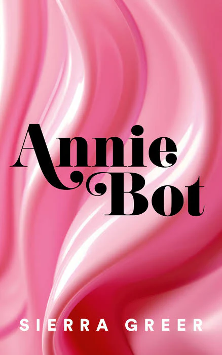 images-_8_33606e04-d9bc-476d-a1c5-285d2ce57911 Annie Bot Book by Sierra Greer - Image 1