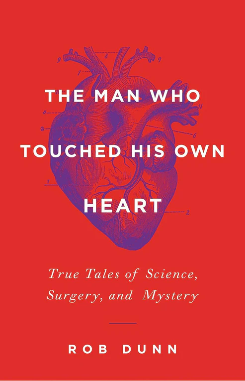 TheManWhoTouchedHisOwnHeart The Man Who Touched His Own Heart: True Tales of Science, Surgery, and Mystery Book by Rob Dunn - Image 1