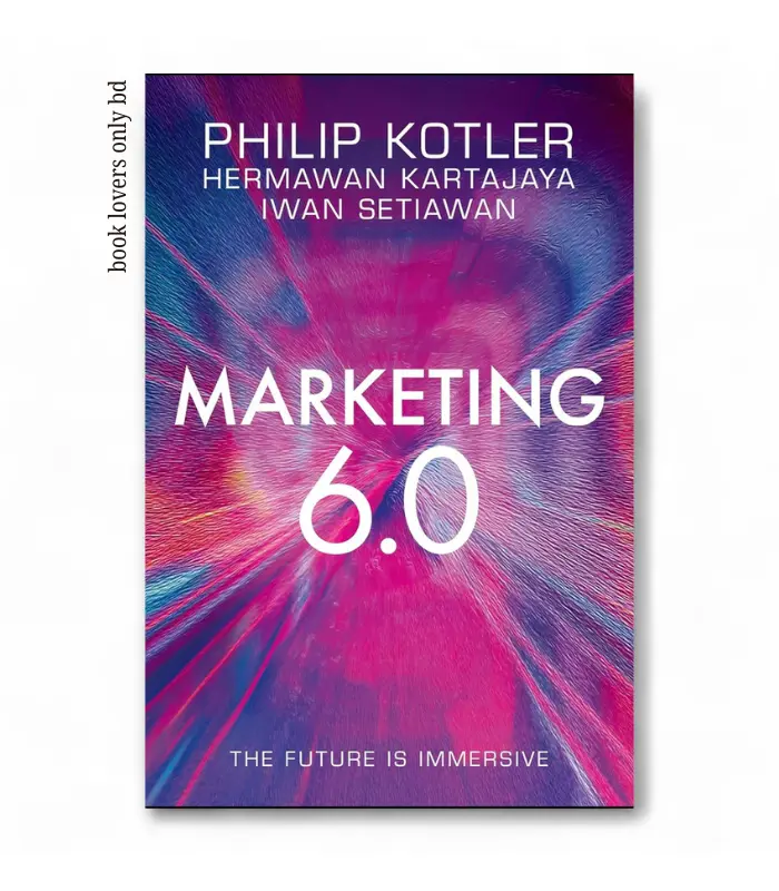 book lovers only bd (51) Marketing 6.0: The Future Is Immersive by Philip Kotler, Hermawan Kartajaya & Iwan Setiawan - Image 1